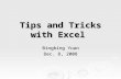 Tips and Tricks with Excel Bingbing Yuan Dec. 8, 2008.
