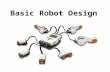 Basic Robot Design. 3 Steps Design Build Program Drawing and thinking of ideas Using your design to make a robot Telling your robot what to do.