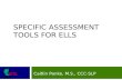 SPECIFIC ASSESSMENT TOOLS FOR ELLS Caitlin Panke, M.S., CCC-SLP.