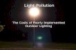Light Pollution The Costs of Poorly Implemented Outdoor Lighting.