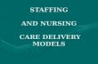 STAFFING AND NURSING CARE DELIVERY MODELS. Nursing care delivery models Nursing care delivery models, also called care delivery systems or patient care.