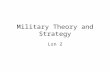 Military Theory and Strategy Lsn 2. ID & SIG: Clausewitz, Corbett, Douhet, forms of maneuver, Jomini, Mahan, Mitchell, principles of war, Sun Tzu.