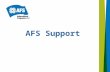 AFS Support. Provides assistance to participants (students) and host families during the exchange experience. Liaisons Support Coordinators AFS Support.