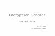 Encryption Schemes Second Pass Brice Toth 21 November 2001.