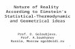 1 Nature of Reality According to Einstein’s Statistical-Thermodynamic and Geometrical ideas Prof. O. Goloubjeva. Prof. A.Soukhanov Russia, Moscow ogol@oldi.ru.