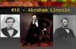 #16 – Abraham Lincoln. Born: February 12, 1809 Birthplace: Hardin County, Kentucky Term: 1861-65 Political Party: Republican Vice Presidents: Hannibal.