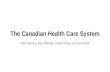 The Canadian Health Care System Max Fanning, Roy Shillock, Joseph Olver, & Grant Close.