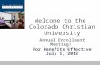 Welcome to the Colorado Christian University Annual Enrollment Meeting! For Benefits Effective July 1, 2013.