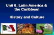 Unit 8: Latin America & the Caribbean History and Culture.