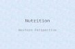 Nutrition Western Perspective. Nutrients A nutrient is any substance the body can use to obtain energy, synthesize tissues, or regulate functions. Nutrients.