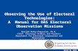 March 19, 2010 Observing the Use of Electoral Technologies: A Manual for OAS Electoral Observation Missions Betilde Muñoz-Pogossian, Ph.D. Chief, Electoral.
