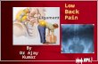 Low Back Pain By Dr Ajay Kumar. Understanding Back Pain  Back pain is actually very common—about three in four adults will experience back pain during.