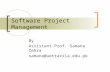 Software Project Management By Assistant Prof. Samana Zehra samana@uettaxila.edu.pk.
