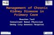 Management of Chronic Kidney Disease in Primary Care Maarten Taal Consultant Renal Physician Derby City General Hospital Derby Nephrology Research.