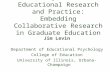 New Perspectives on Educational Research and Practice: Embedding Collaborative Research in Graduate Education Jim Levin Department of Educational Psychology.