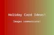 Holiday Card Ideas! Images communicate!. Each year, PSRC sponsors a holiday card contest. Students from all grade levels design card ideas that can be.