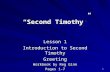 1 “Second Timothy” Lesson 1 Introduction to Second Timothy Greeting Workbook by Reg Ginn Pages 1-7 Lesson 1 Introduction to Second Timothy Greeting Workbook.