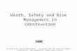 Heath, Safety and Risk Management in Construction By Dave Allen and Paul Whitehead – licensed under the Creative Commons Attribution – Non-Commercial –