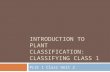 INTRODUCTION TO PLANT CLASSIFICATION: CLASSIFYING CLASS 1 PLSC 1 Class Unit 2.