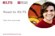 Take the next step Road to IELTS .