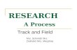 RESEARCH A Process Track and Field Mrs. Schmidt/ Mrs. Zielinski/ Mrs. Macphee.
