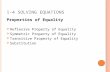 1-4 S OLVING E QUATIONS Properties of Equality Reflexive Property of Equality Symmetric Property of Equality Transitive Property of Equality Substitution.