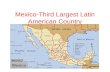 Mexico-Third Largest Latin American Country. Land Land bridge- Narrow strip of land that joins two larger landmasses Mexico- top of the land bridge that.