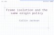 Frame isolation and the same origin policy Collin Jackson CS 142 Winter 2009.