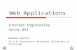 Web Applications Internet Engineering Spring 2014 Bahador Bakhshi CE & IT Department, Amirkabir University of Technology.