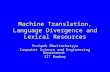 Machine Translation, Language Divergence and Lexical Resources Pushpak Bhattacharyya Computer Science and Engineering Department IIT Bombay.