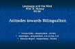 Language and the Mind Prof. R. Hickey SS 06 Attitudes towards Bilingualism Victoria Sirbu – Hauptstudium - LN MA Victoria Sirbu – Hauptstudium - LN MA.