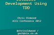 Database Development Using TDD Chris Oldwood ACCU Conference 2012 @chrisoldwood / gort@cix.co.uk.