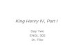King Henry IV, Part I Day Two ENGL 305 Dr. Fike. Looking Ahead The Monday after Spring Break: midterm examination. Bring a large bluebook. See review.