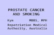 PROSTATE CANCER AND SMOKING Kym Hickey MBBS, MPH Repatriation Medical Authority, Australia.