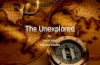 The Unexplored By: Gabriel Okoye Alejandro Gonzalez.