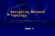 Designing Network Topology Week 4. Network Topology Cisco has developed several models to help network designers conceptualize Some of the models we will.