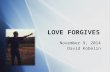 LOVE FORGIVES November 9, 2014 David Kobelin November 9, 2014 David Kobelin.