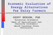 Economic Evaluation of Energy Alternatives for Dairy Farmers GEOFF BENSON, PhD Extension Economist Dept of Agricultural and Resource Economics North Carolina.