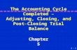 5 - 1 The Accounting Cycle Completed – Adjusting, Closing, and Post-Closing Trial Balance Chapter 5.