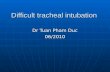 Difficult tracheal intubation Dr Tuan Pham Duc 06/2010.