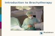 Introduction to Brachytherapy. Presentation Overview What is Cancer? Principles of Radiation Oncology Introduction to Brachytherapy Typical Treatment.