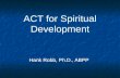 ACT for Spiritual Development Hank Robb, Ph.D., ABPP.