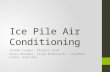 Ice Pile Air Conditioning Joseph Cooper: Project Lead Kylie Rhoades, Clara Echavarria, Jonathon Locke, Alex Gee.