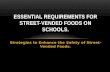 Strategies to Enhance the Safety of Street- Vended Foods. ESSENTIAL REQUIREMENTS FOR STREET-VENDED FOODS ON SCHOOLS.