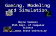 Gaming, Modeling and Simulation Wayne Summers TSYS Dept. of Computer Science Columbus State University.