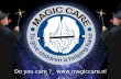 Do you care ? . The Magic Care Founders Marlies Greve PRESIDENT Wim van Dokkum SECRETARY Rob van de Kamp VICE-PRESIDENT Igor de Kort TREASURER.