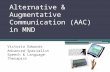 Alternative & Augmentative Communication (AAC) in MND Victoria Edwards Advanced Specialist Speech & Language Therapist.