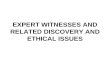 EXPERT WITNESSES AND RELATED DISCOVERY AND ETHICAL ISSUES.