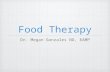 Food Therapy Dr. Megan Gonzales ND, EAMP. THE GUT so, lets talk about food therapy for the gut and what might work with regard to common illness you could.