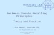 Business Domain Modelling Principles Theory and Practice HYPERCUBE Ltd 7 CURTAIN RD, LONDON EC2A 3LT Mike Bennett, Hypercube Ltd. .